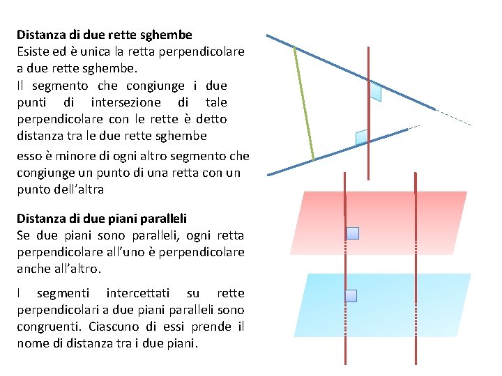 Distanza di due rette sghembe Esiste ed è unica la retta perpendicolare a due