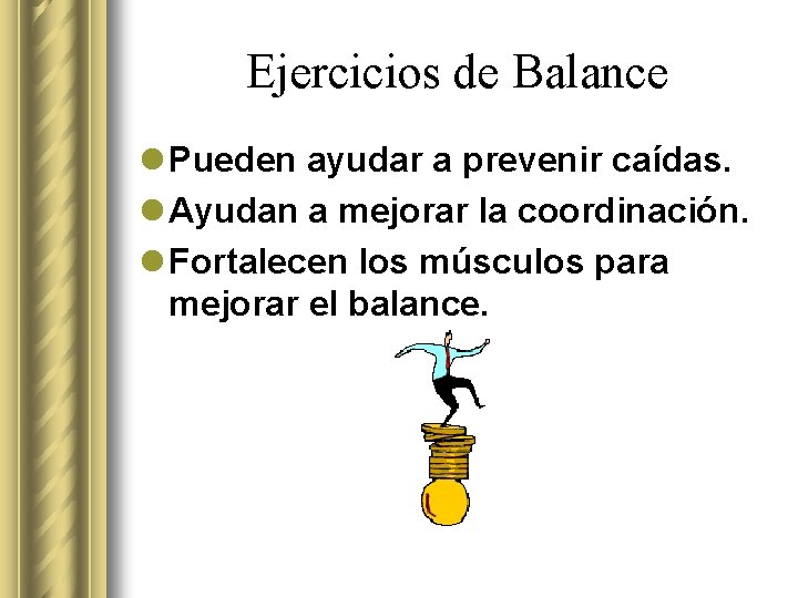 Ejercicios de Balance l Pueden ayudar a prevenir caídas. l Ayudan a mejorar la