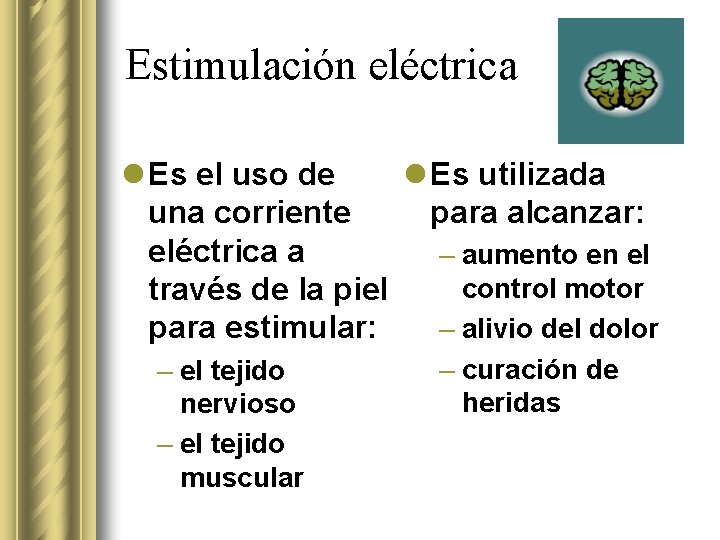 Estimulación eléctrica l Es el uso de l Es utilizada una corriente para alcanzar: