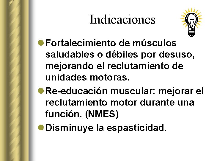 Indicaciones l Fortalecimiento de músculos saludables o débiles por desuso, mejorando el reclutamiento de