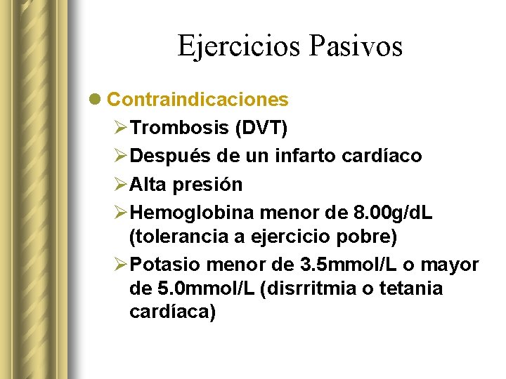 Ejercicios Pasivos l Contraindicaciones ØTrombosis (DVT) ØDespués de un infarto cardíaco ØAlta presión ØHemoglobina