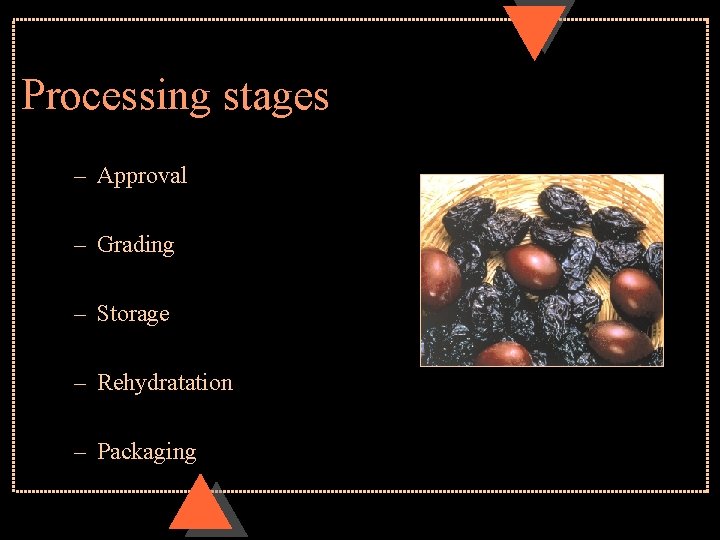 Processing stages – Approval – Grading – Storage – Rehydratation – Packaging 