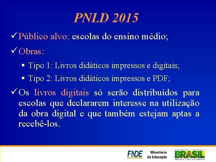 PNLD 2015 ü Público alvo: escolas do ensino médio; ü Obras: § Tipo 1: