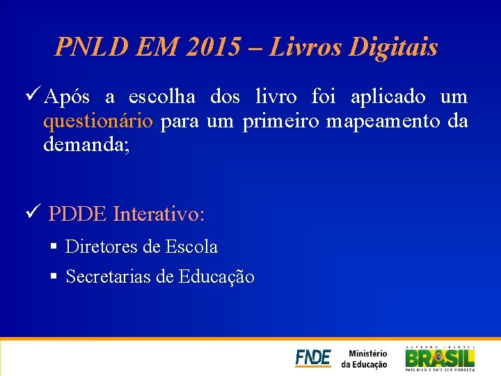 PNLD EM 2015 – Livros Digitais ü Após a escolha dos livro foi aplicado