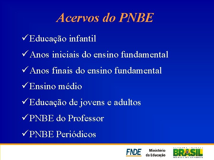 Acervos do PNBE ü Educação infantil ü Anos iniciais do ensino fundamental ü Anos