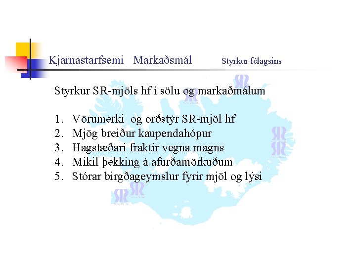 Kjarnastarfsemi Markaðsmál Styrkur félagsins Styrkur SR-mjöls hf í sölu og markaðmálum 1. 2. 3.