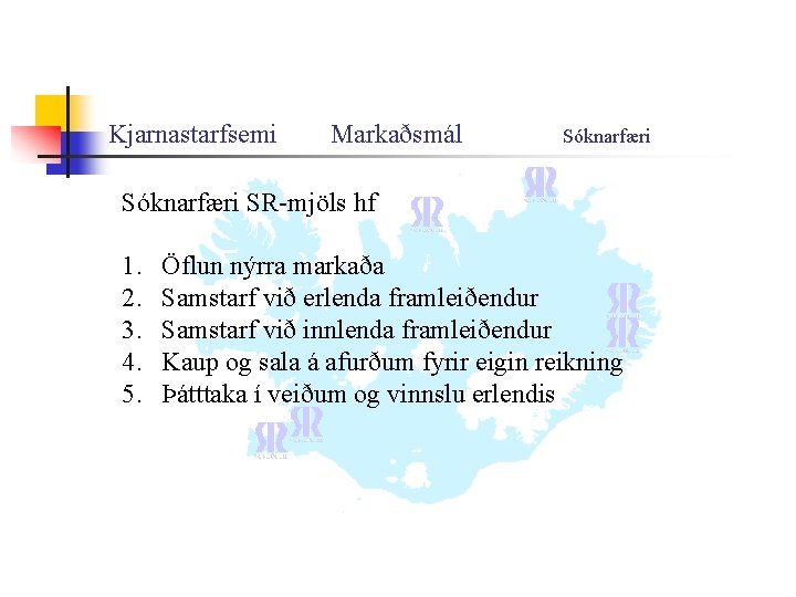 Kjarnastarfsemi Markaðsmál Sóknarfæri SR-mjöls hf 1. 2. 3. 4. 5. Öflun nýrra markaða Samstarf