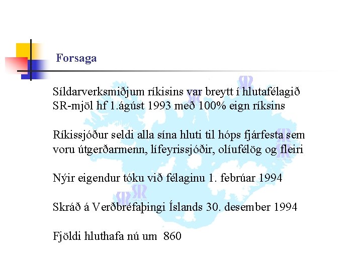 Forsaga Síldarverksmiðjum ríkisins var breytt í hlutafélagið SR-mjöl hf 1. ágúst 1993 með 100%