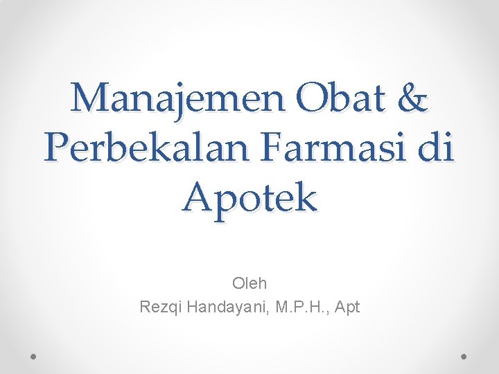 Manajemen Obat & Perbekalan Farmasi di Apotek Oleh Rezqi Handayani, M. P. H. ,