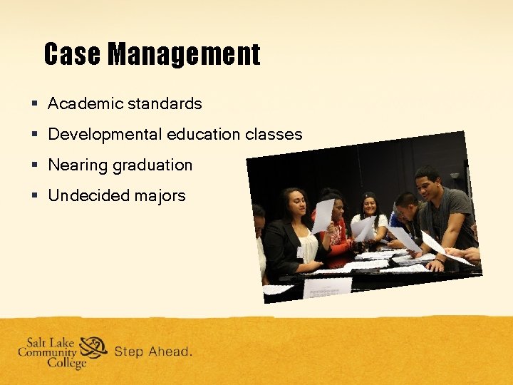 Case Management § Academic standards § Developmental education classes § Nearing graduation § Undecided Case Management § Academic standards § Developmental education classes § Nearing graduation § Undecided