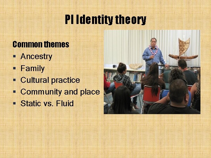 PI Identity theory Common themes § Ancestry § Family § Cultural practice § Community PI Identity theory Common themes § Ancestry § Family § Cultural practice § Community