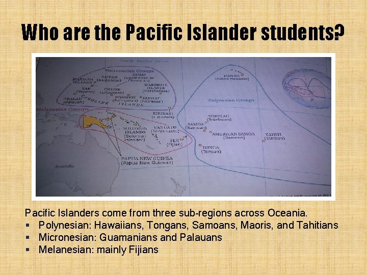 Who are the Pacific Islander students? Pacific Islanders come from three sub-regions across Oceania. Who are the Pacific Islander students? Pacific Islanders come from three sub-regions across Oceania.