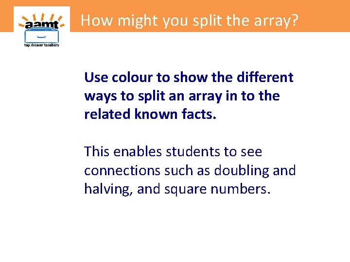 How might you split the array? Use colour to show the different ways to