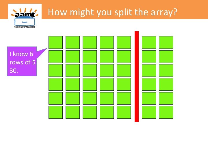 How might you split the array? I know 6 rows of 5 is 30.