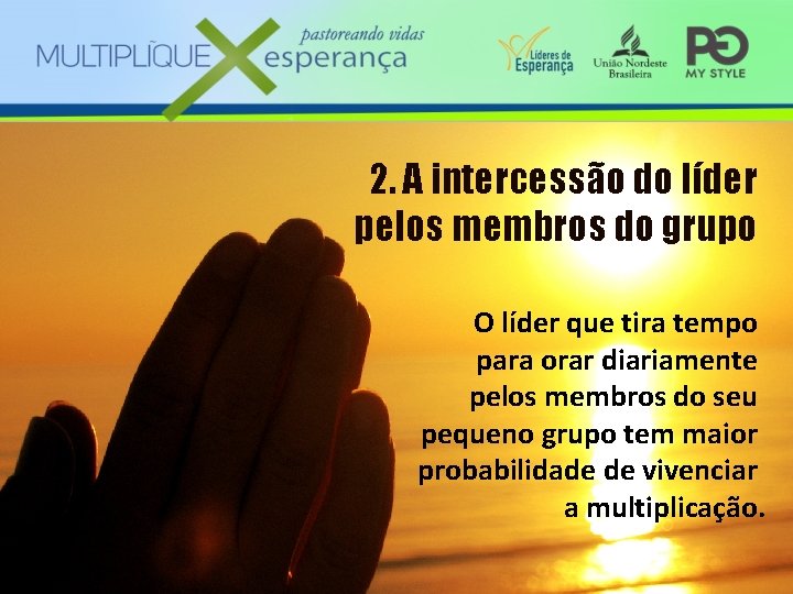 2. A intercessão do líder pelos membros do grupo O líder que tira tempo