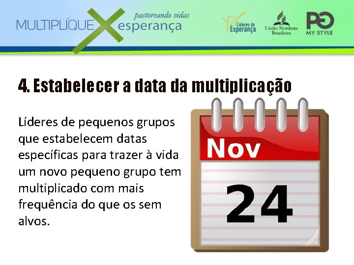 4. Estabelecer a data da multiplicação Líderes de pequenos grupos que estabelecem datas específicas