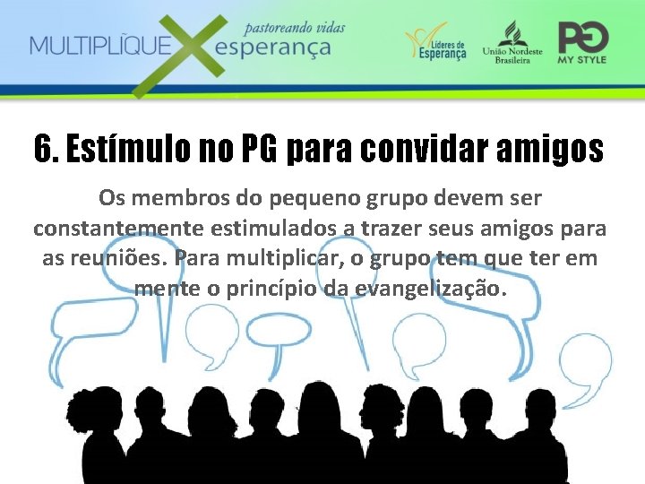 6. Estímulo no PG para convidar amigos Os membros do pequeno grupo devem ser