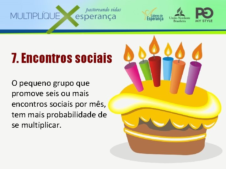 7. Encontros sociais O pequeno grupo que promove seis ou mais encontros sociais por