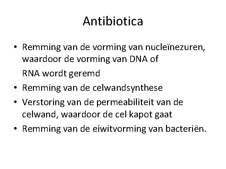 Antibiotica • Remming van de vorming van nucleïnezuren, waardoor de vorming van DNA of