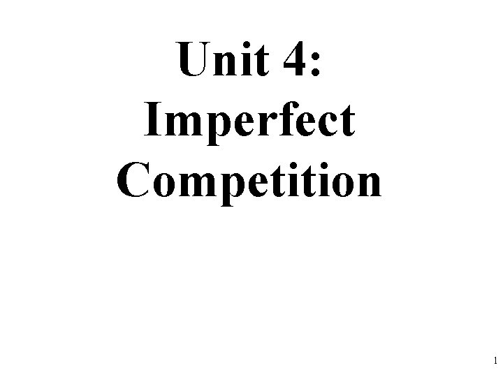 Unit 4: Imperfect Competition 1 