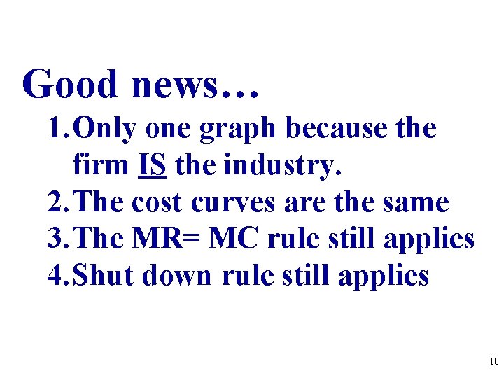 Good news… 1. Only one graph because the firm IS the industry. 2. The