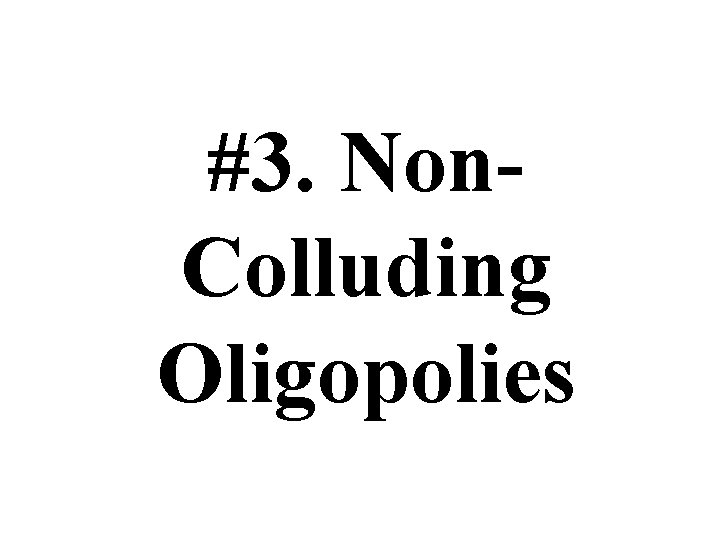 #3. Non. Colluding Oligopolies 