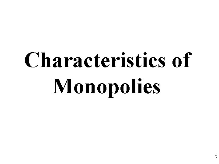 Characteristics of Monopolies 3 