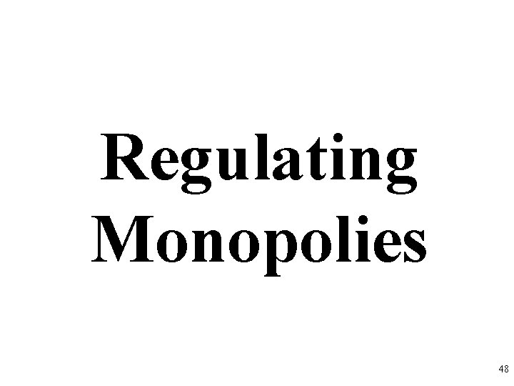 Regulating Monopolies 48 