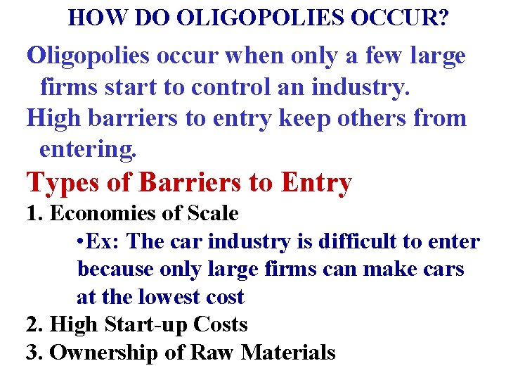 HOW DO OLIGOPOLIES OCCUR? Oligopolies occur when only a few large firms start to