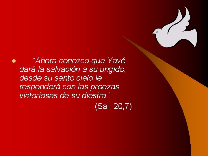 l “Ahora conozco que Yavé dará la salvación a su ungido, desde su santo