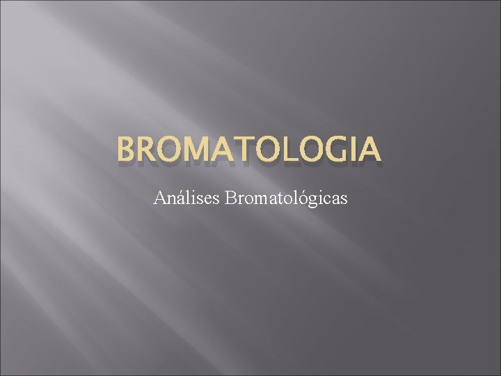 BROMATOLOGIA Análises Bromatológicas 