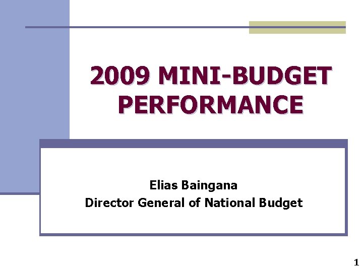 2009 MINI-BUDGET PERFORMANCE Elias Baingana Director General of National Budget 1 