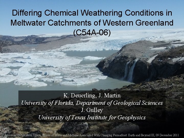 Differing Chemical Weathering Conditions in Meltwater Catchments of Western Greenland (C 54 A-06) K.