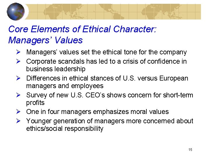 Core Elements of Ethical Character: Managers’ Values Ø Managers’ values set the ethical tone