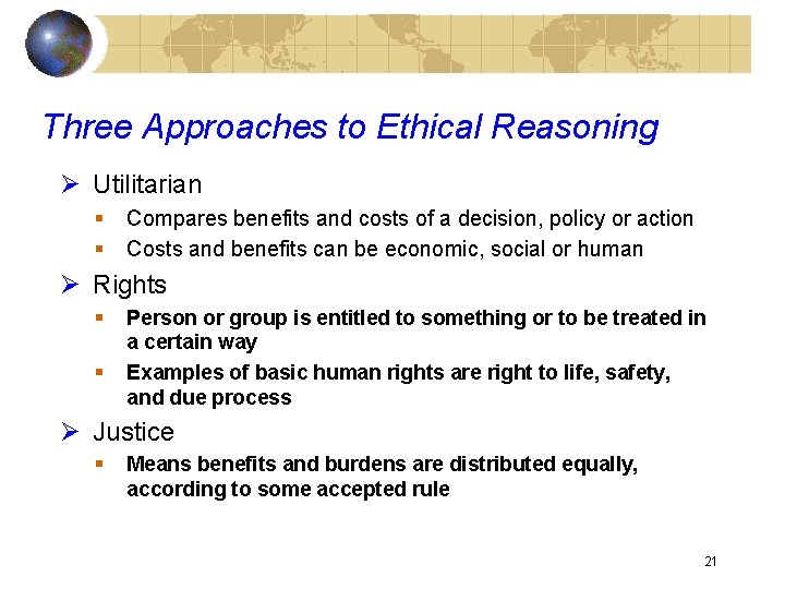 Three Approaches to Ethical Reasoning Ø Utilitarian § § Compares benefits and costs of