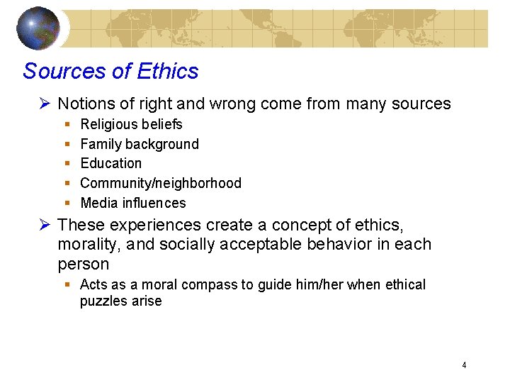 Sources of Ethics Ø Notions of right and wrong come from many sources §