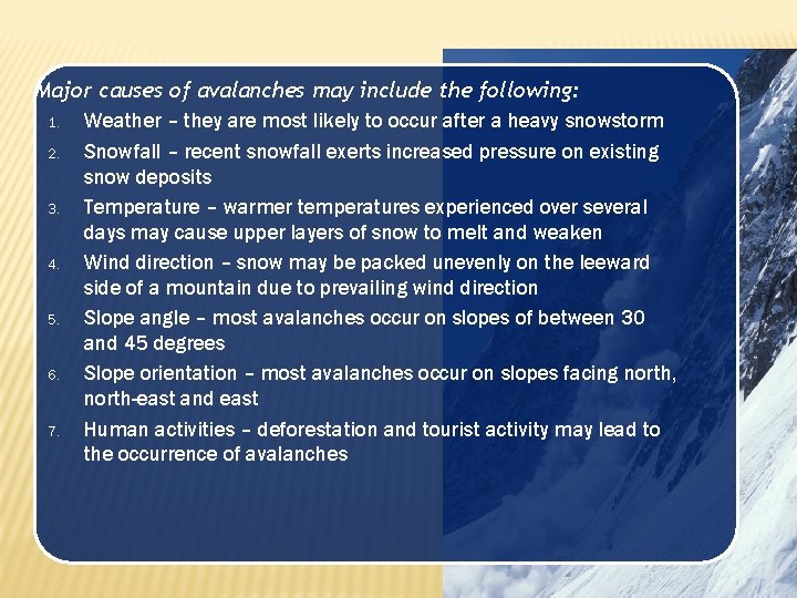 Major causes of avalanches may include the following: 1. 2. 3. 4. 5. 6.