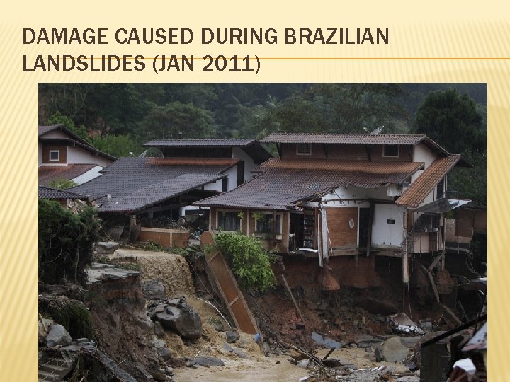 DAMAGE CAUSED DURING BRAZILIAN LANDSLIDES (JAN 2011) 