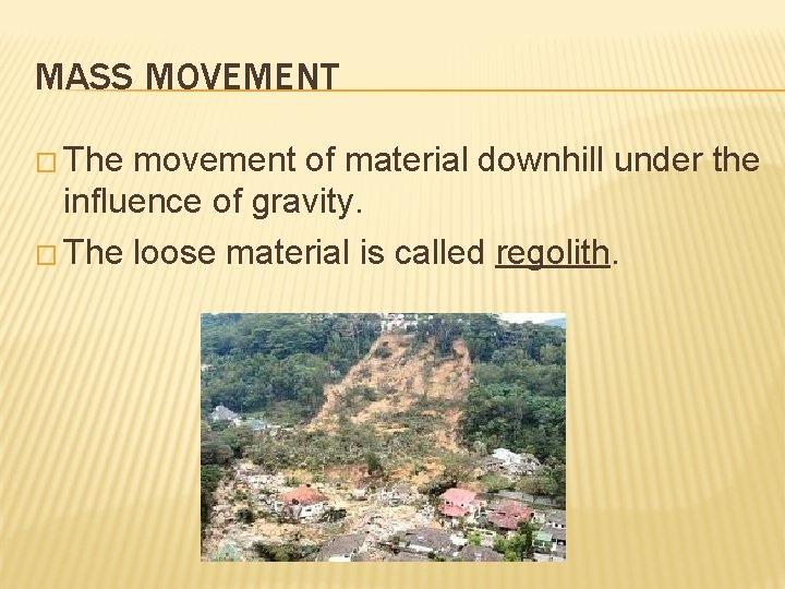 MASS MOVEMENT � The movement of material downhill under the influence of gravity. �