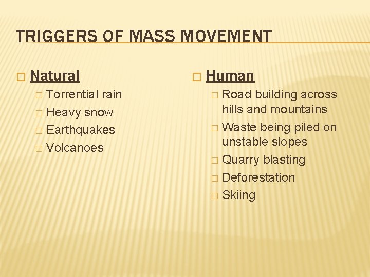 TRIGGERS OF MASS MOVEMENT � Natural Torrential rain � Heavy snow � Earthquakes �