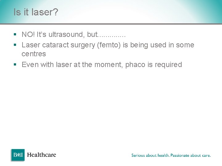 Is it laser? § NO! It’s ultrasound, but. . . § Laser cataract surgery Is it laser? § NO! It’s ultrasound, but. . . § Laser cataract surgery