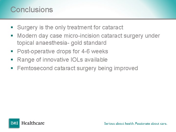 Conclusions § Surgery is the only treatment for cataract § Modern day case micro-incision Conclusions § Surgery is the only treatment for cataract § Modern day case micro-incision