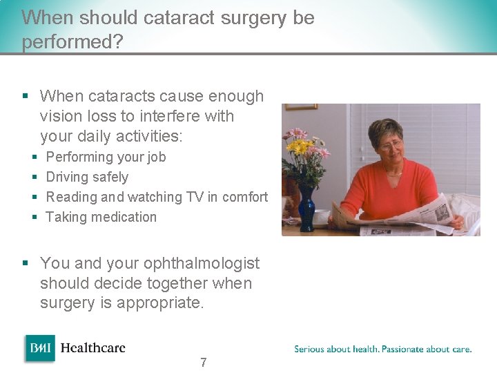 When should cataract surgery be performed? § When cataracts cause enough vision loss to When should cataract surgery be performed? § When cataracts cause enough vision loss to