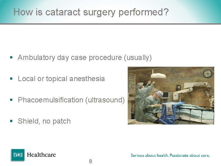 How is cataract surgery performed? § Ambulatory day case procedure (usually) § Local or How is cataract surgery performed? § Ambulatory day case procedure (usually) § Local or