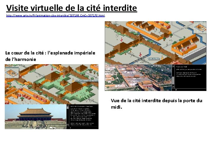 Visite virtuelle de la cité interdite http: //www. arte. tv/fr/animation-cite-interdite/387166, Cm. C=387178. html. Le