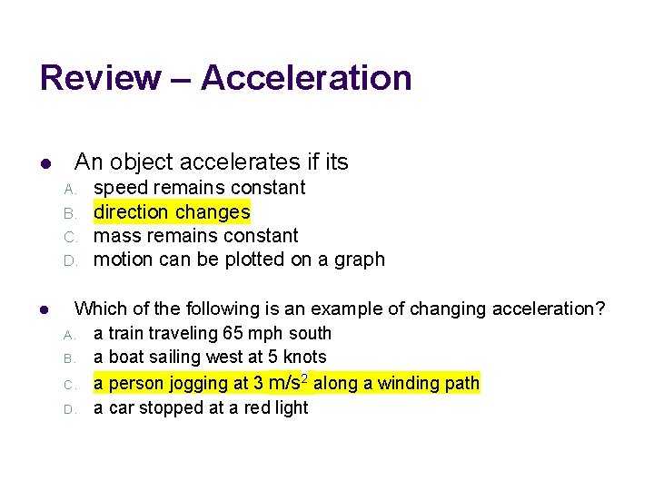 Review – Acceleration l An object accelerates if its A. B. C. D. l