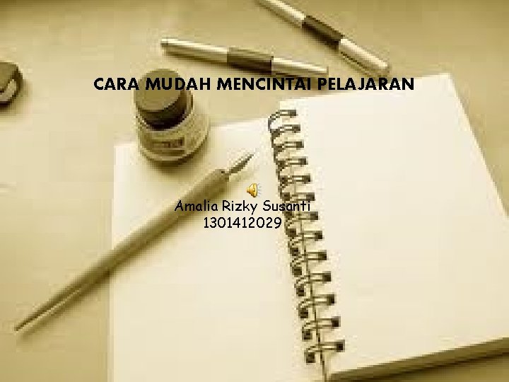 CARA MUDAH MENCINTAI PELAJARAN Amalia Rizky Susanti 1301412029 