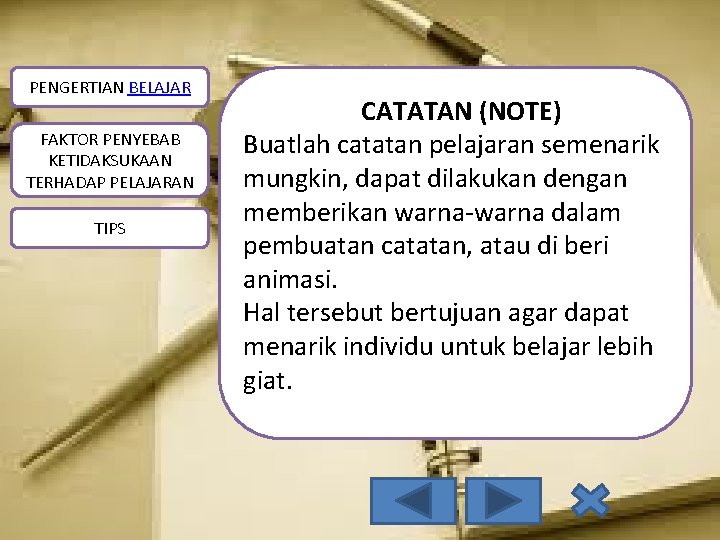 PENGERTIAN BELAJAR FAKTOR PENYEBAB KETIDAKSUKAAN TERHADAP PELAJARAN TIPS CATATAN (NOTE) Buatlah catatan pelajaran semenarik