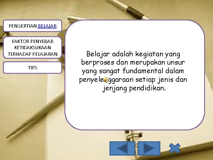 PENGERTIAN BELAJAR FAKTOR PENYEBAB KETIDAKSUKAAN TERHADAP PELAJARAN TIPS Belajar adalah kegiatan yang berproses dan