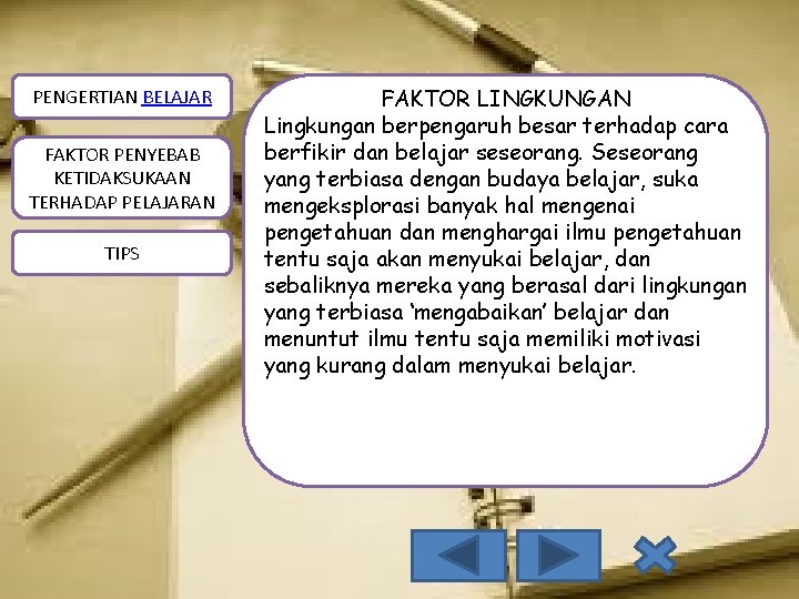 PENGERTIAN BELAJAR FAKTOR PENYEBAB KETIDAKSUKAAN TERHADAP PELAJARAN TIPS FAKTOR LINGKUNGAN Lingkungan berpengaruh besar terhadap